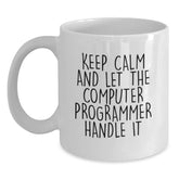 Funny Computer Programmer Gifts from Friends - White Coffee Mug for Birthday with 'Keep Calm And Let The Computer Programmer Handle It' Quote - Main